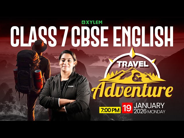 Class 7 CBSE English | Travel and Adventure | Xylem Class 7 CBSE