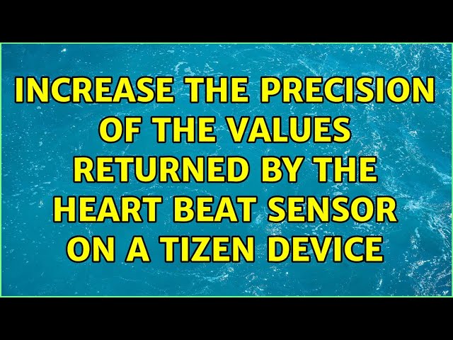Increase the precision of the values returned by the heart beat sensor on a Tizen device