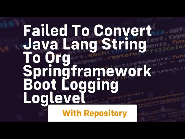 failed to convert java lang string to org springframework boot logging loglevel