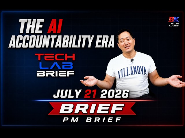 The AI Accountability Era - Brief Tech Lab Brief - July 21, 2026 PM