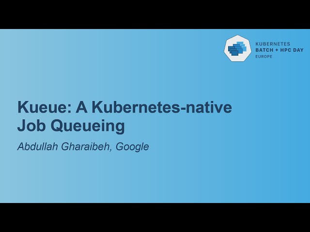 Kueue: A Kubernetes-native Job Queueing - Abdullah Gharaibeh, Google