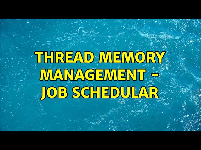 Thread Memory Management - Job Schedular