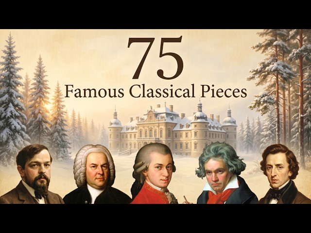 75 Most Famous Beautiful Classical Music Melodies - Debussy, Bach, Mozart, Beethoven, Chopin