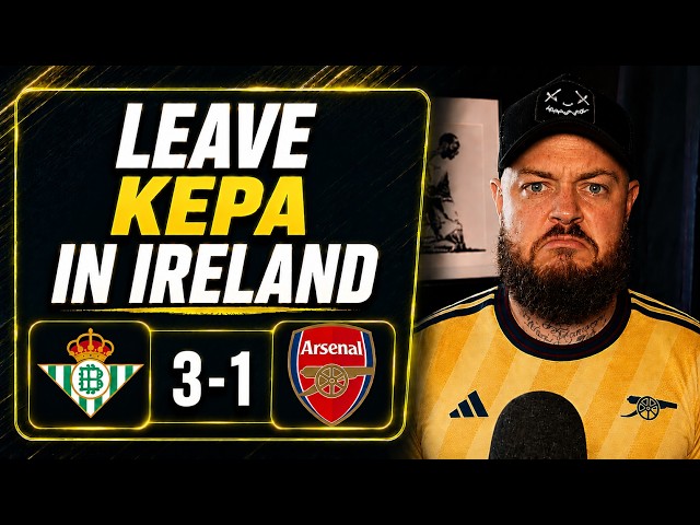 ¿Podemos dejar a Kepa en Irlanda? | Betis 3-1 Arsenal | Reacción al partido