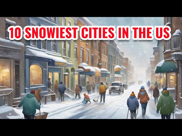 10 Snowiest Cities in the United States 2024