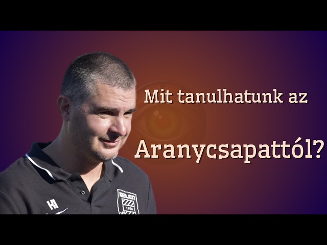 Mit tanulhatunk az Aranycsapattól? - Edzésvezetés kognitív képességek fejlesztésvel: Kun István