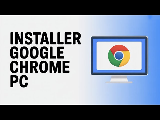 Comment Installer Google Chrome Sur PC ( Guide Complet )