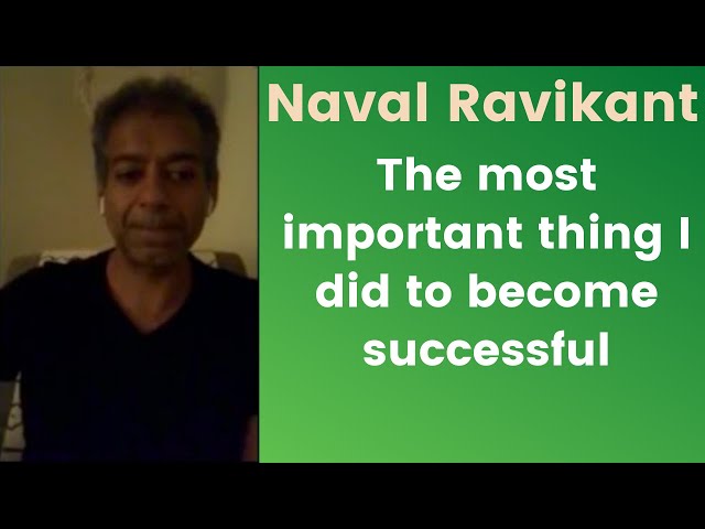 Naval Ravikant | The most important thing I did to become successful