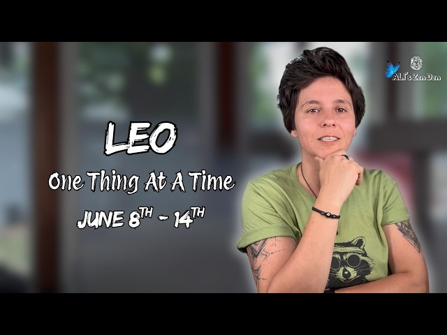LEO ♌︎ - "One Thing At A Time" JUNE 8TH - 14TH | Weekly Reading