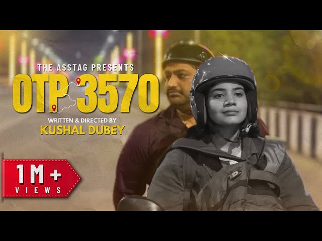 OTP 3570 Short Film | The Asstag  | Sheena Kaur | Harshit singh | Kushal Dubey