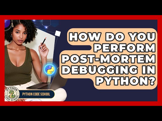 How Do You Perform Post-mortem Debugging In Python? - Python Code School