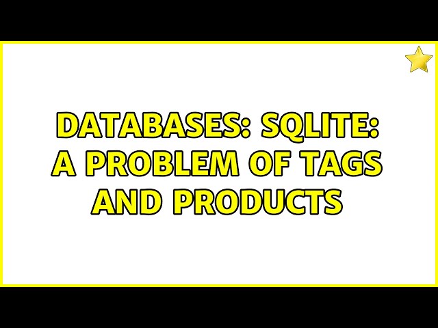 Databases: SQLITE: A problem of tags and products (3 Solutions!!)