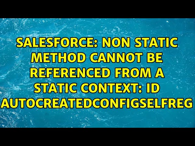 Non static method cannot be referenced from a static context: Id AutocreatedConfigSelfReg