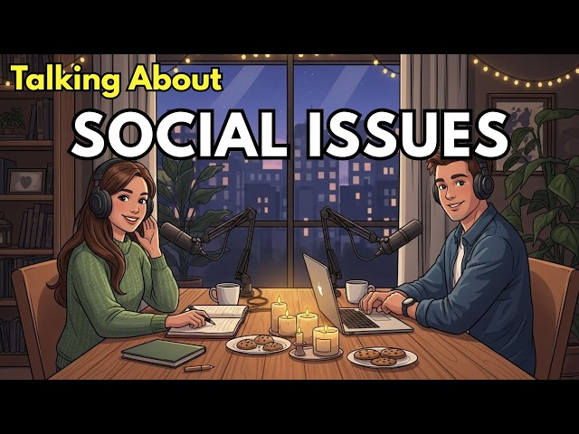 How to Talk About Social Issues in English | Real Life English Podcast