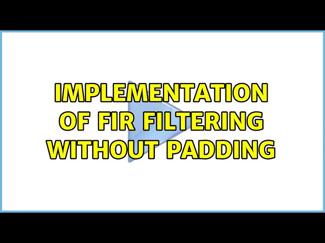 Implementation of FIR Filtering without padding (2 Solutions!!)