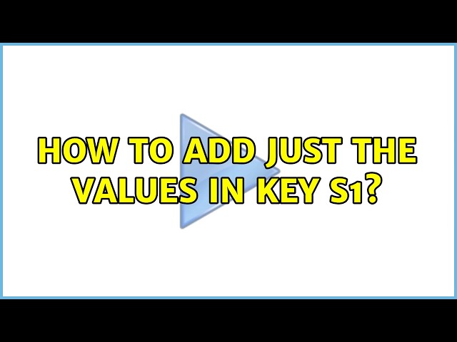 How to add just the values in key s1?