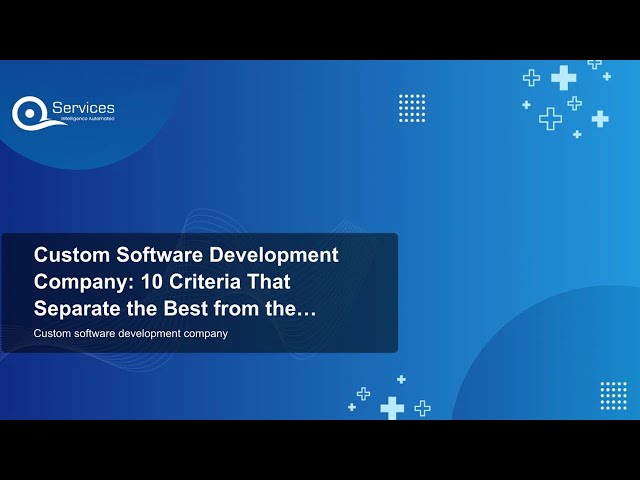 Custom Software Development Company: 10 Criteria That Separate the Best from the Rest