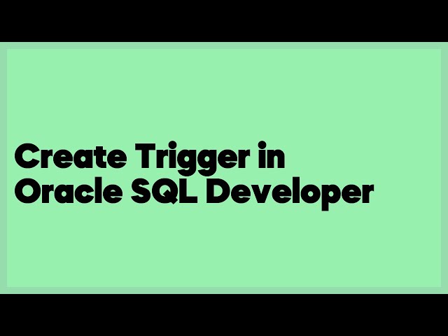 Create Trigger in Oracle SQL Developer  (1 answer)