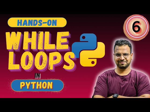 WHILE Loops in Python  🔥  (Part - 6) |  Hands -on Python for beginners