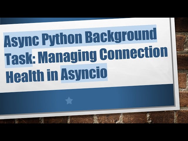 Async Python Background Task: Managing Connection Health in Asyncio