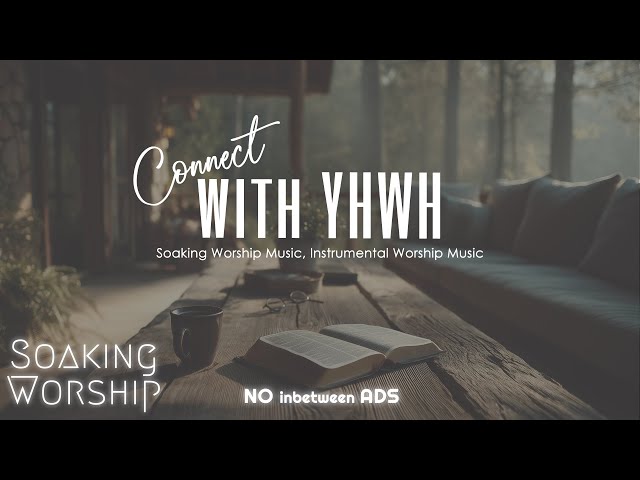 🙏🎶 Connect with YHWH | Soothing Worship Instrumental for Prayer, Devotion, Relaxation & Peace