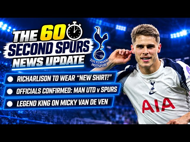 THE 60 SECOND SPURS NEWS UPDATE: Richarlison to "Wear New Shirt!" Officials Confirmed, King on VDV