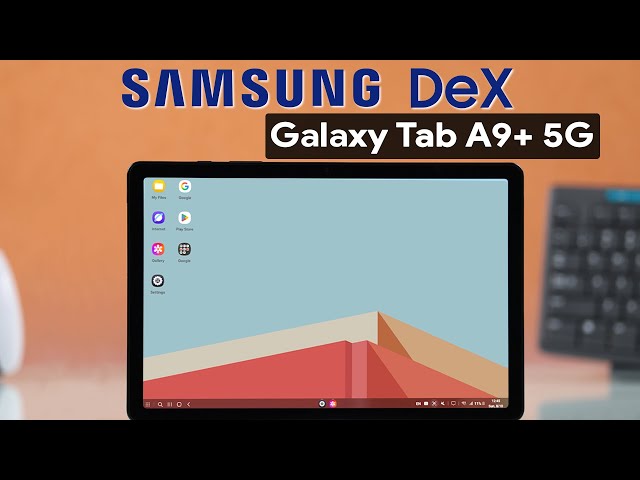 Samsung Galaxy Tab A9+: How to Use Samsung DeX [Full Guide]