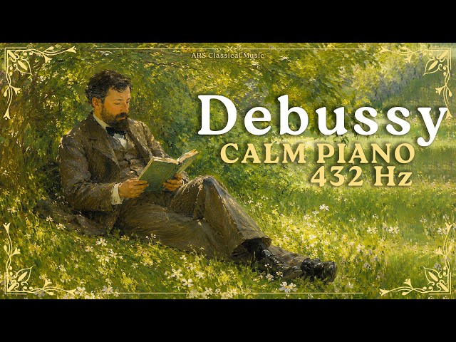 Gentle Debussy: Debussy's Beautiful Piano Pieces Soothe the Soul | 432Hz Classical Music - NO ADS