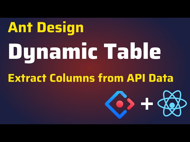 How to Create Dynamic Table using React JS and Ant Design | Extract Columns from API Response Data