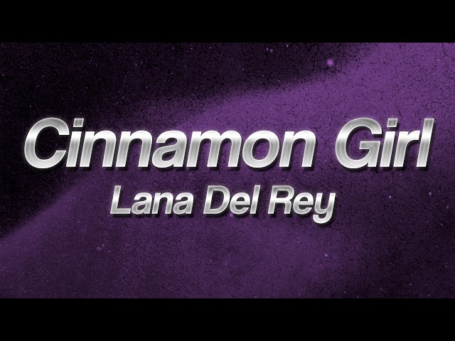 Lana Del Rey - Cinnamon Girl 💕 (Lyrics)