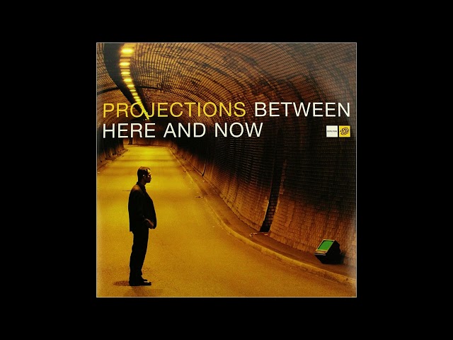 Projections · Between Here And Now (2002)