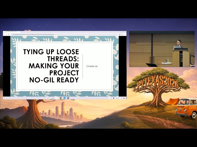 Tying Up Loose Threads: Making your Project No-GIL Ready (Charlie Lin) - PyTexas 2026
