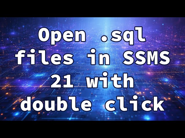 Open .sql files in SSMS 21 with double click