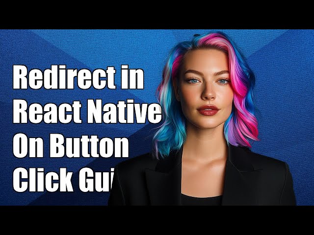 How to Redirect in React Native on Button Click: A Step-by-Step Guide