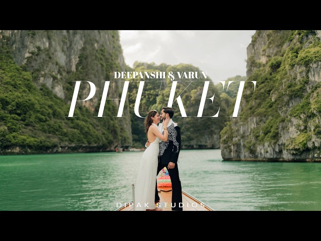 Varun & Deepanshi | Their Forever Begins in Phuket | A Pre-Wedding Film | Dipak Studios