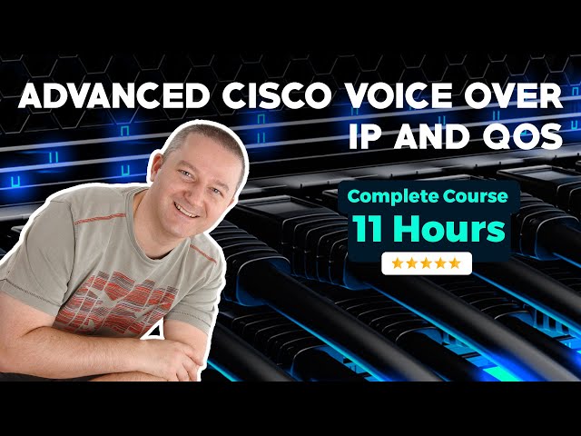 Advanced Cisco Voice over IP and QoS - Full 11 Hour Course