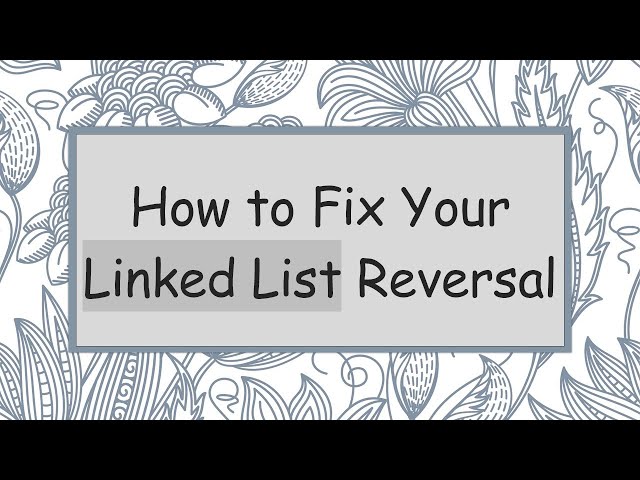 How to Fix Your Linked List Reversal