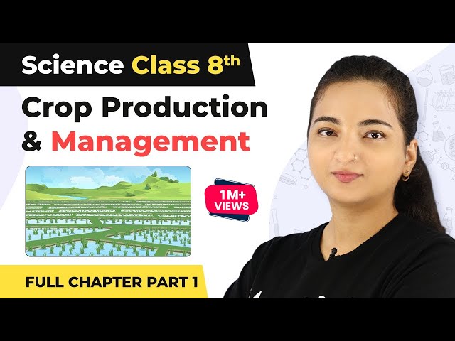 Class 8 Science Chapter 1 | Crop Production & Management Full Chapter Explanation (Part 1)