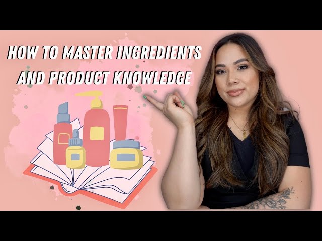 HOW TO MASTER INGREDIENTS AND PRODUCT KNOWLEDGE | CONTINUING EDUCATION SERIES FOR ESTHETICIANS