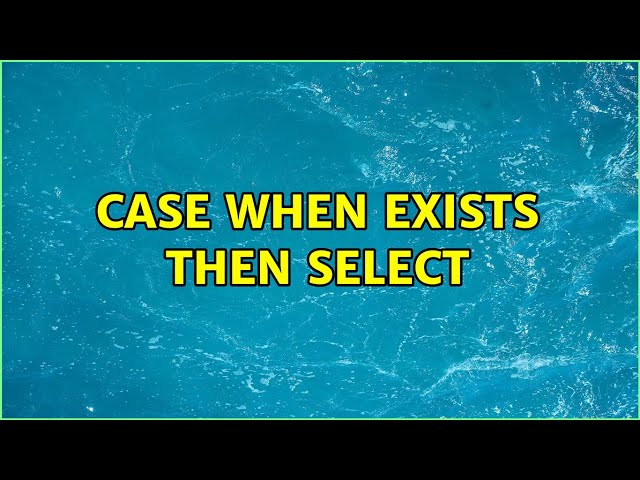Case when exists then select