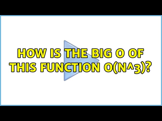 How is the Big O of this function O(n^3)?