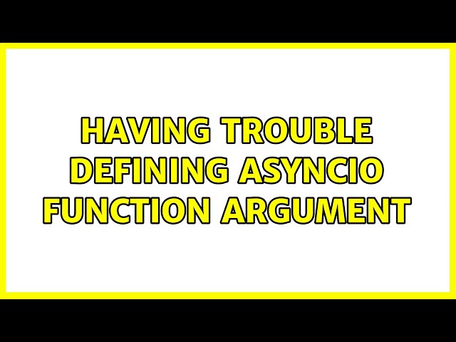 Having trouble defining asyncio function argument