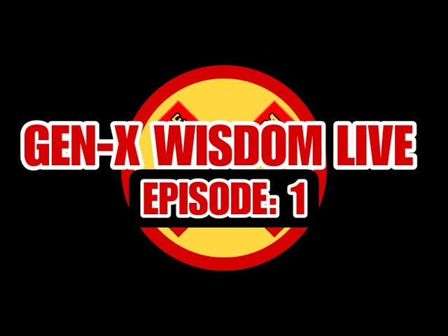 Gen-X Wisdom Live: Episode 1 🔴 Introduction 