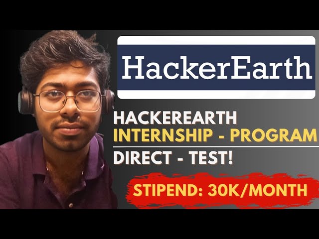 HackerEarth Internship Program - 2025 | Direct Test! | Complete Guide | Software Engineer