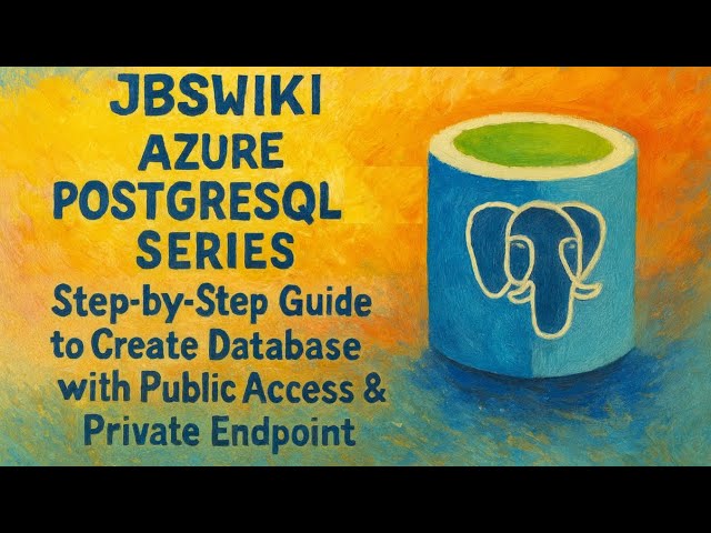 Azure PostgreSQL Series: Step-by-Step Guide to Create Database with Public Access & Private Endpoint