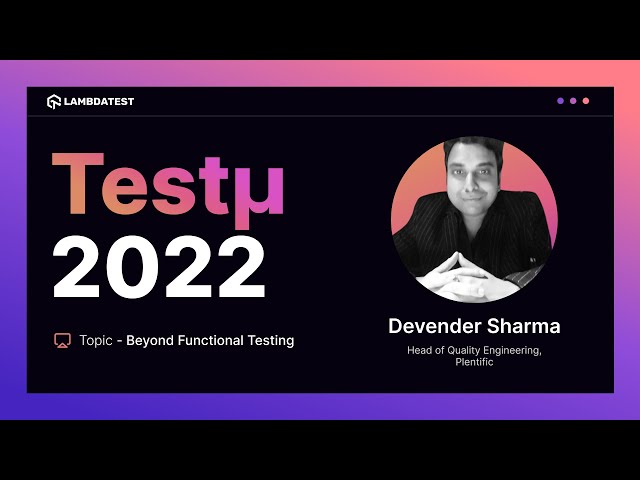 Beyond Functional Testing | Devender Sharma | Testμ 2022 | LambdaTest 🚀