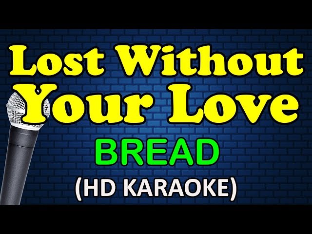 LOST WITHOUT YOUR LOVE - Bread (HD Karaoke)