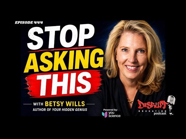 444 Stop Asking Students What They Want to Be | Betsy Wills Reveals Their Hidden Genius