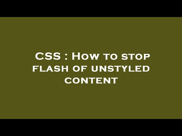 CSS : How to stop flash of unstyled content
