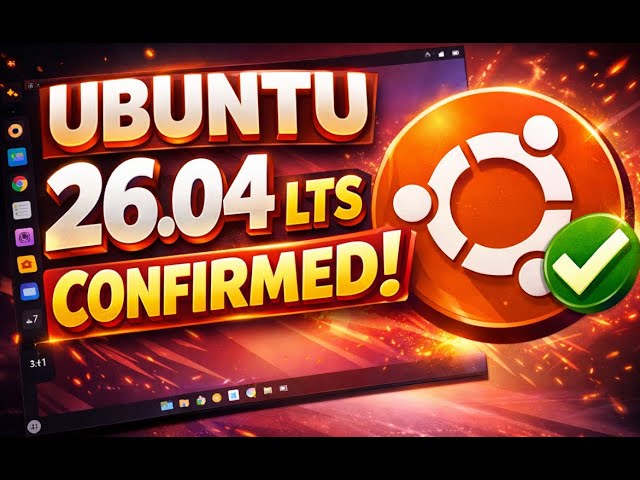 Ubuntu 26.04 LTS Confirmed! Linux 6.20 Kernel, New Apps & Release Timeline Explained